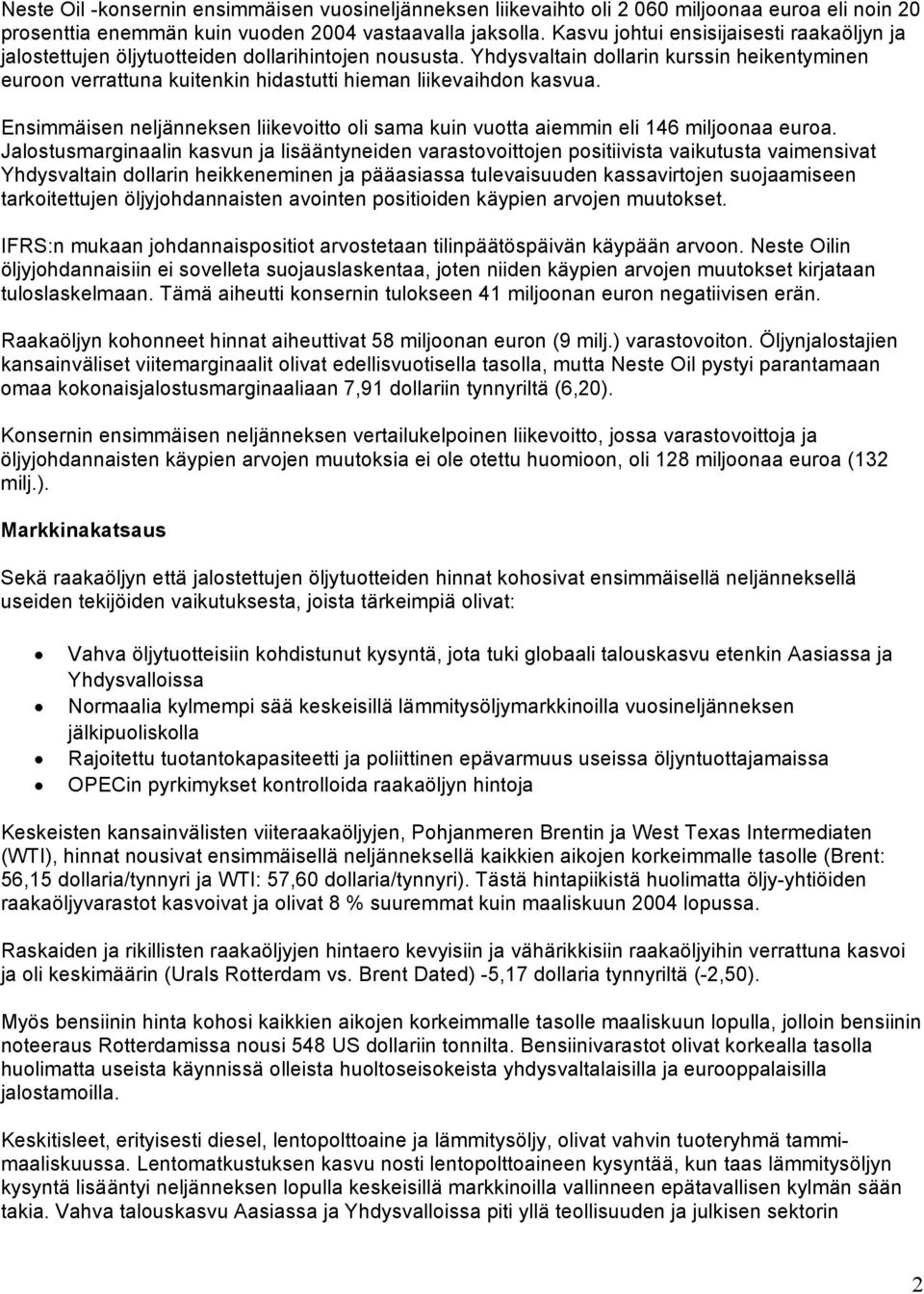 Yhdysvaltain dollarin kurssin heikentyminen euroon verrattuna kuitenkin hidastutti hieman liikevaihdon kasvua.