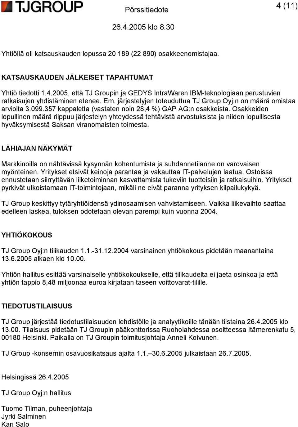 Osakkeiden lopullinen määrä riippuu järjestelyn yhteydessä tehtävistä arvostuksista ja niiden lopullisesta hyväksymisestä Saksan viranomaisten toimesta.