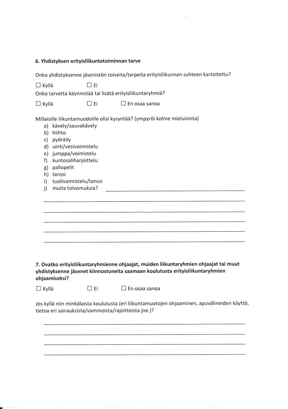 (ympyröi kolme miel uisinta) a) kävely/sauvakävely b) hiihto c) pyöräily d) uinti/vesivoimistelu e) jumppa/voimistelu f) kuntosaliharjoittelu g) pallopelit h) tanssi i) tuolivoimistelu/tanssi j)