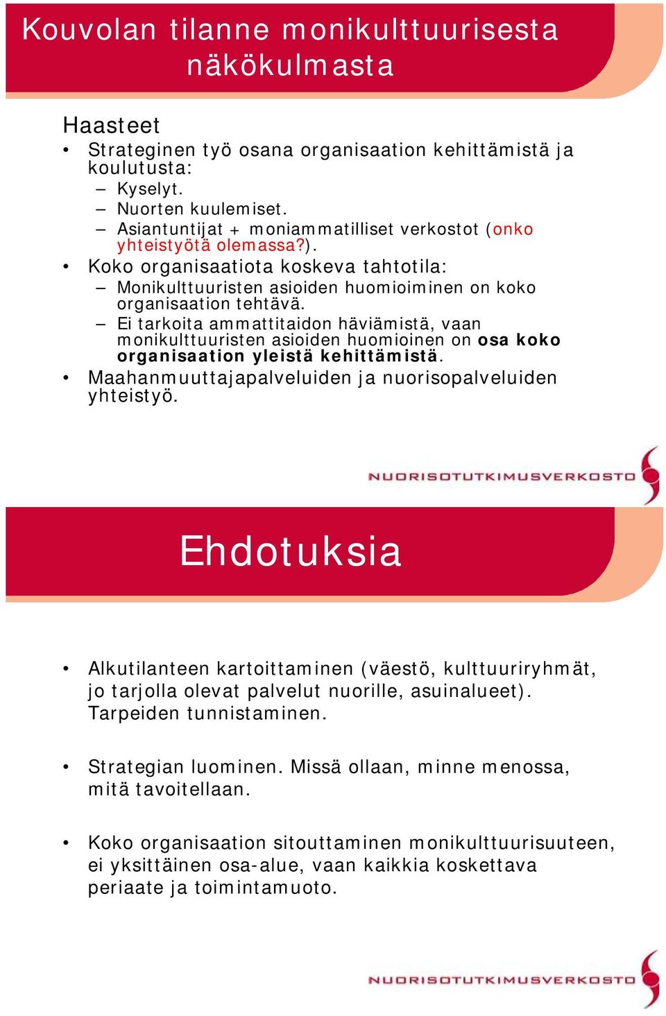 Ei tarkoita ammattitaidon häviämistä, vaan monikulttuuristen asioiden huomioinen on osa koko organisaation yleistä kehittämistä. Maahanmuuttajapalveluiden ja nuorisopalveluiden yhteistyö.