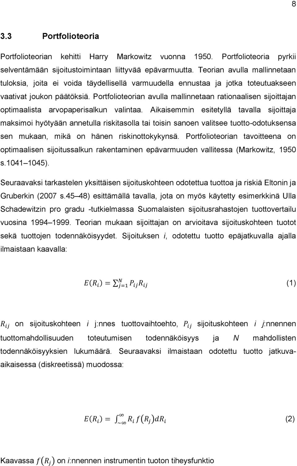 Portfolioteorian avulla mallinnetaan rationaalisen sijoittajan optimaalista arvopaperisalkun valintaa.