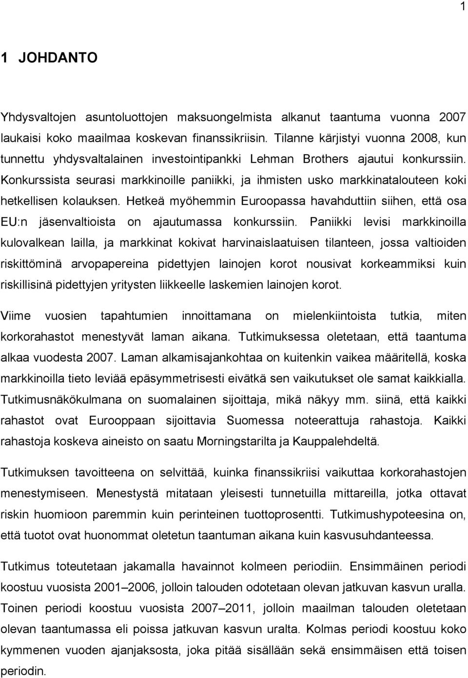Konkurssista seurasi markkinoille paniikki, ja ihmisten usko markkinatalouteen koki hetkellisen kolauksen.