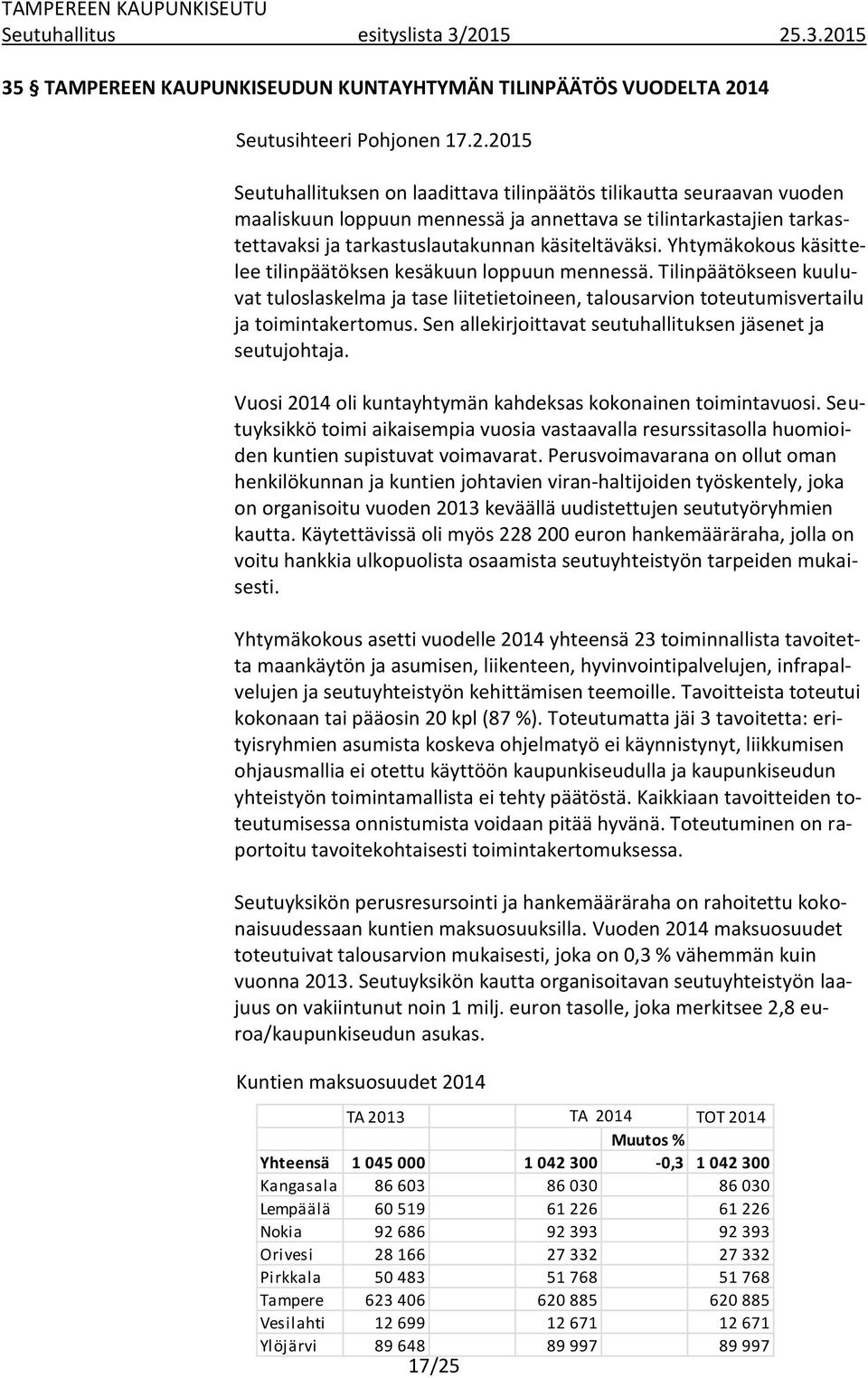 Yhtymäkokous käsittelee tilinpäätöksen kesäkuun loppuun mennessä. Tilinpäätökseen kuuluvat tuloslaskelma ja tase liitetietoineen, talousarvion toteutumisvertailu ja toimintakertomus.