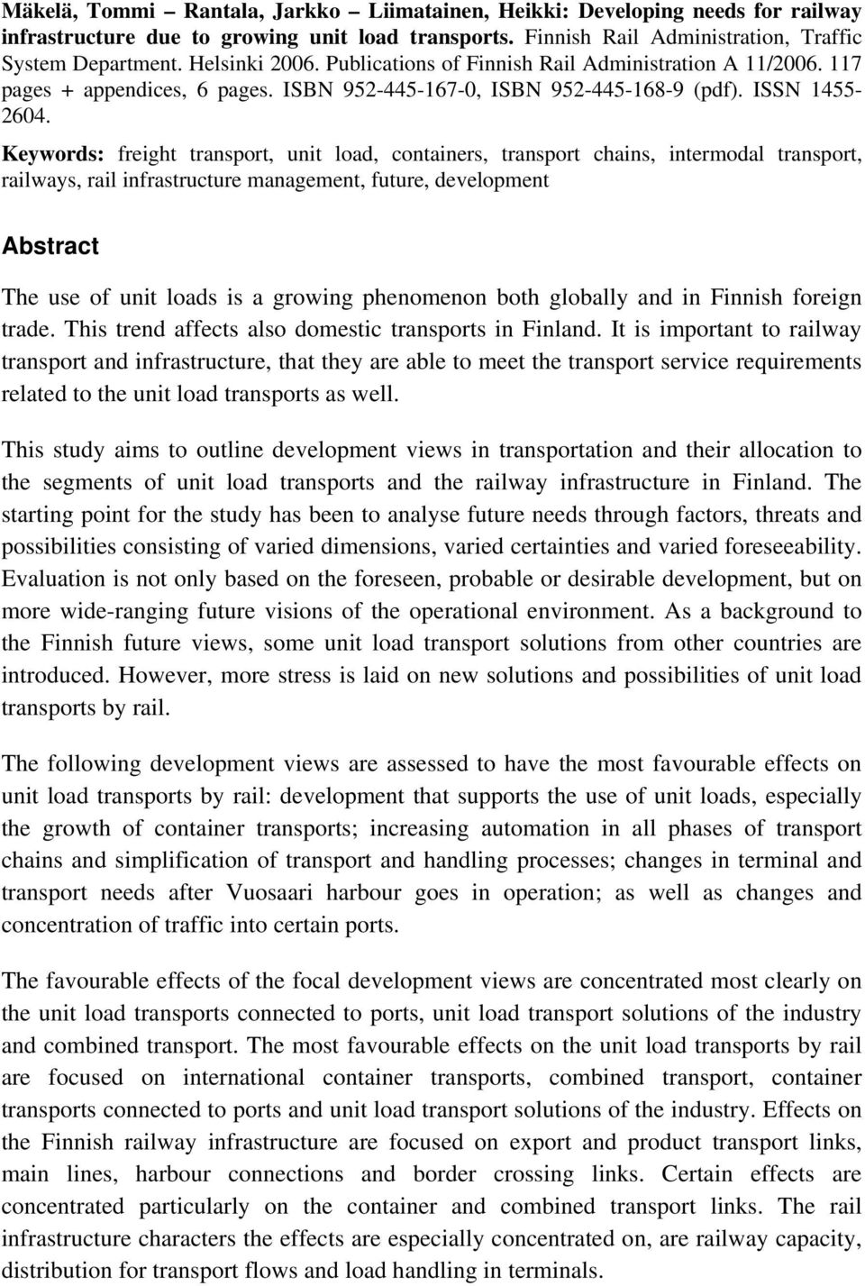 Keywords: freight transport, unit load, containers, transport chains, intermodal transport, railways, rail infrastructure management, future, development Abstract The use of unit loads is a growing