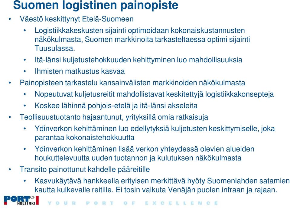 Itä-länsi kuljetustehokkuuden kehittyminen luo mahdollisuuksia Ihmisten matkustus kasvaa Painopisteen tarkastelu kansainvälisten markkinoiden näkökulmasta Nopeutuvat kuljetusreitit mahdollistavat