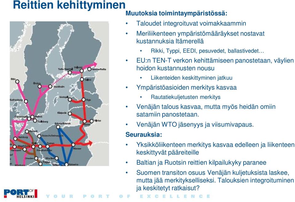 Venäjän talous kasvaa, mutta myös heidän omiin satamiin panostetaan. Venäjän WTO jäsenyys ja viisumivapaus.