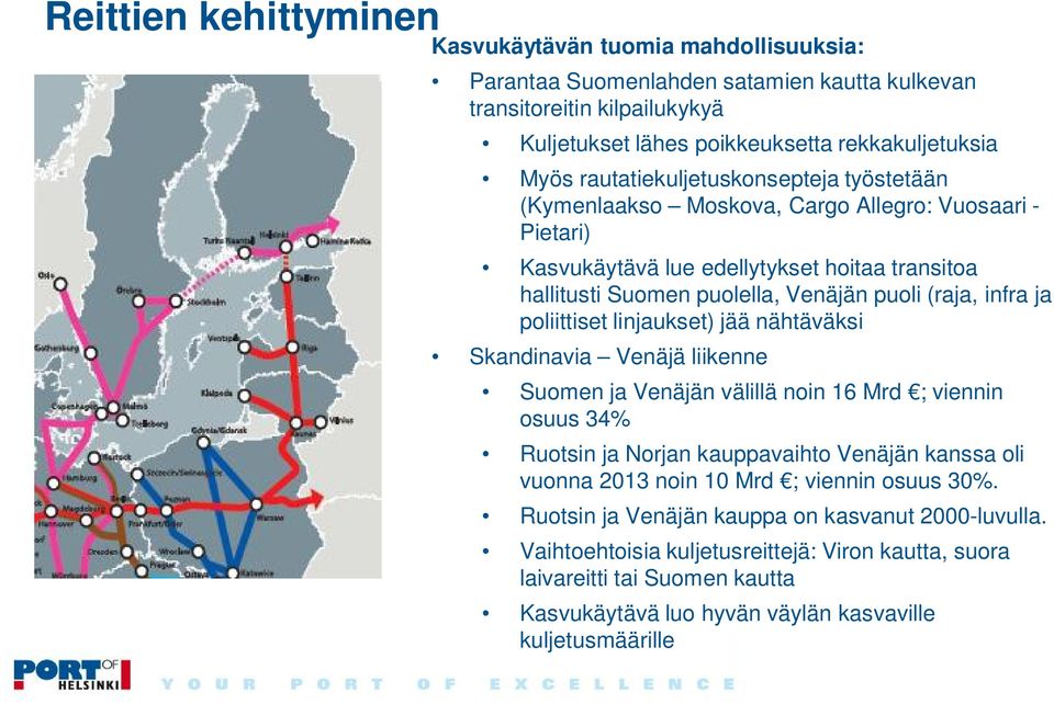 poliittiset linjaukset) jää nähtäväksi Skandinavia Venäjä liikenne Suomen ja Venäjän välillä noin 16 Mrd ; viennin osuus 34% Ruotsin ja Norjan kauppavaihto Venäjän kanssa oli vuonna 2013 noin 10 Mrd