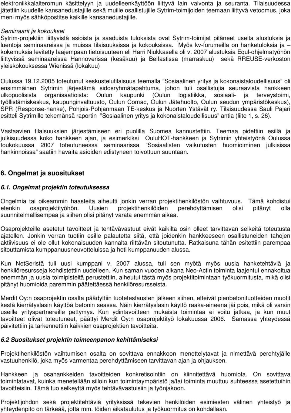 Seminaarit ja kokoukset Sytrim-projektiin liittyvistä asioista ja saaduista tuloksista ovat Sytrim-toimijat pitäneet useita alustuksia ja luentoja seminaareissa ja muissa tilaisuuksissa ja