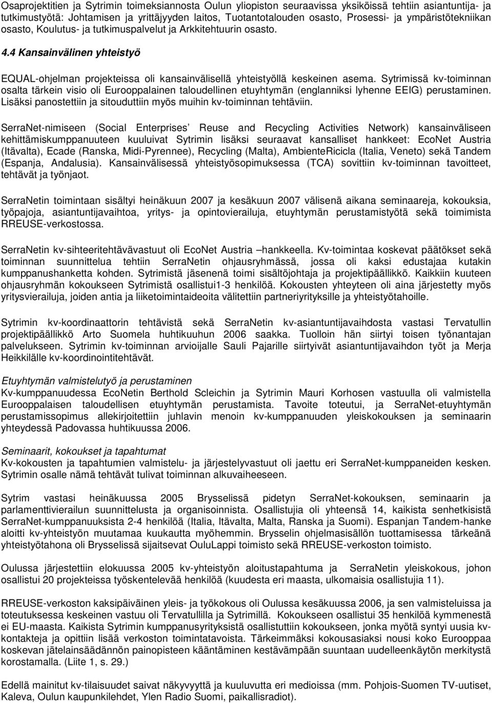 Sytrimissä kv-toiminnan osalta tärkein visio oli Eurooppalainen taloudellinen etuyhtymän (englanniksi lyhenne EEIG) perustaminen.