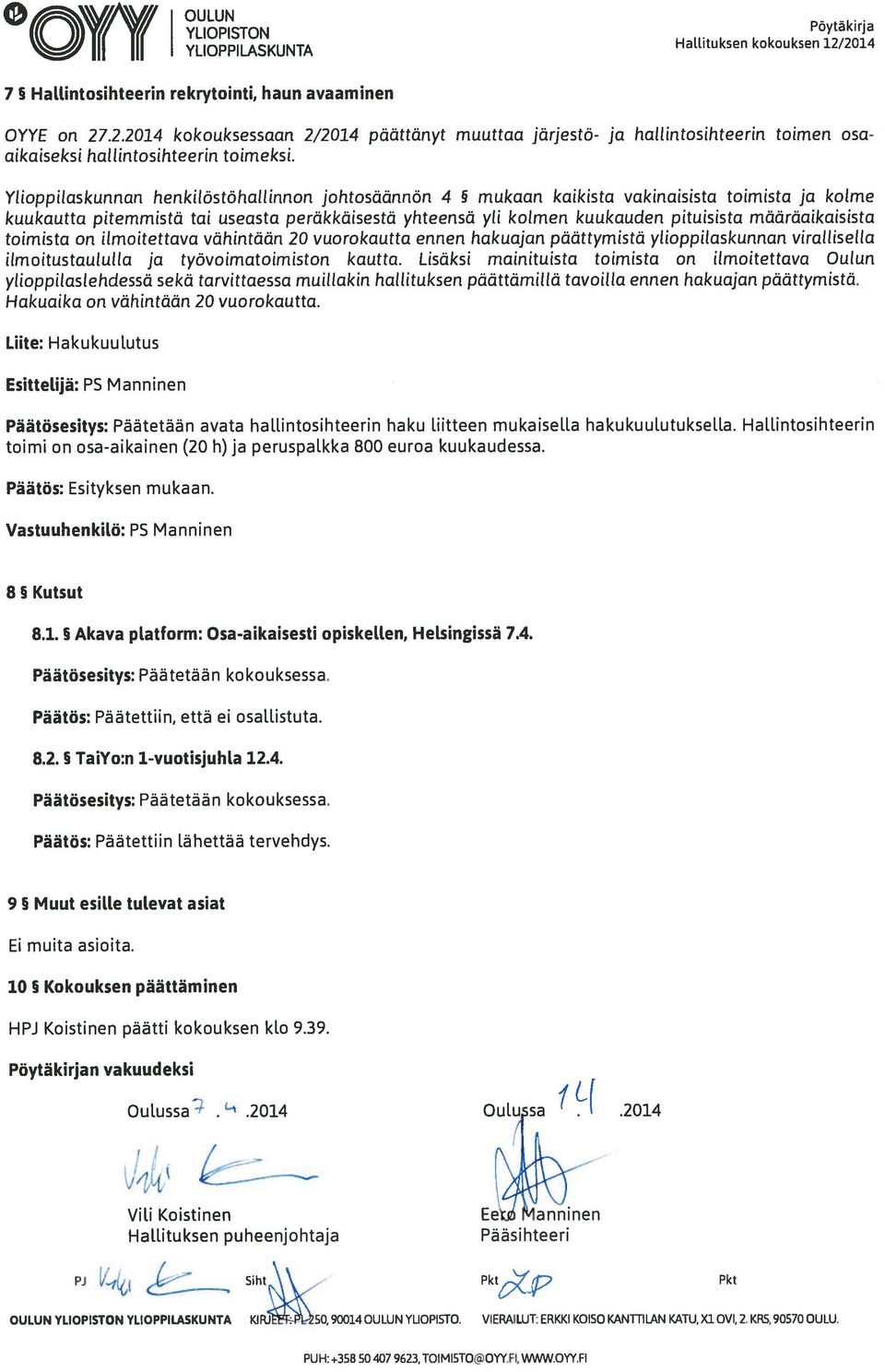 Ylioppilaskunnan henkilöstöhallinnon johtosäännön 4 mukaan kaikista vakinaisista toimista ja kolme kuukautta pitemmistä tai useasta peräkkäisestä yhteensä yli kolmen kuukauden pituisista