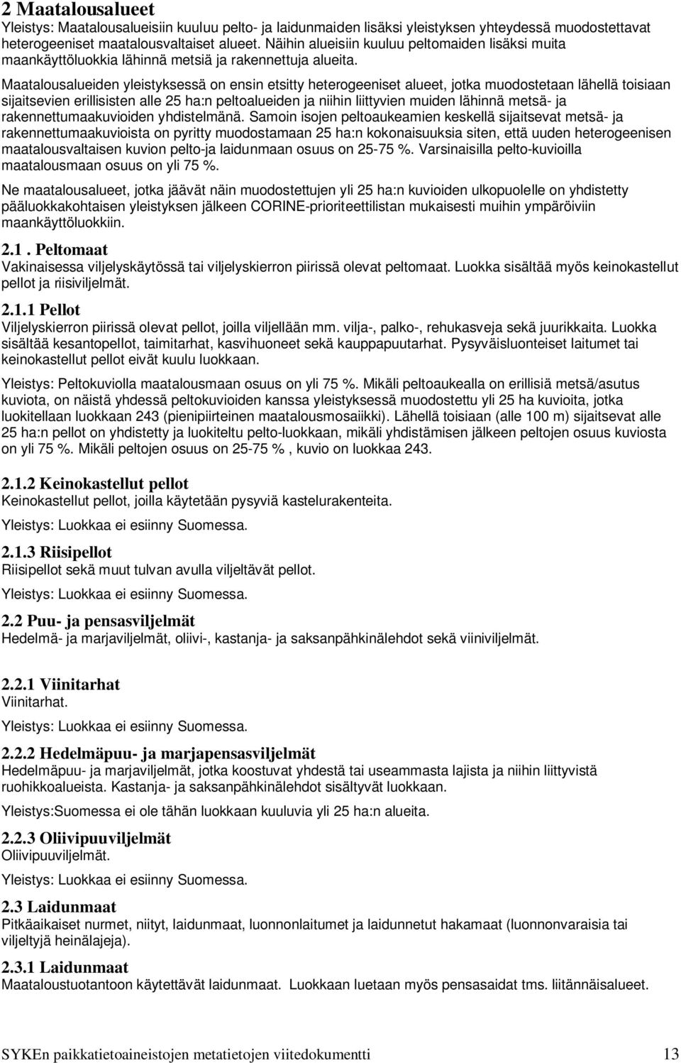 Maatalousalueiden yleistyksessä on ensin etsitty heterogeeniset alueet, jotka muodostetaan lähellä toisiaan sijaitsevien erillisisten alle 25 ha:n peltoalueiden ja niihin liittyvien muiden lähinnä