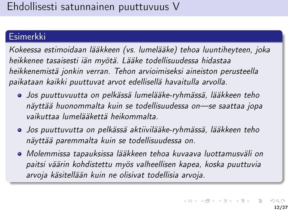 Jos puuttuvuutta on pelkässä lumelääke-ryhmässä, lääkkeen teho näyttää huonommalta kuin se todellisuudessa onse saattaa jopa vaikuttaa lumelääkettä heikommalta.