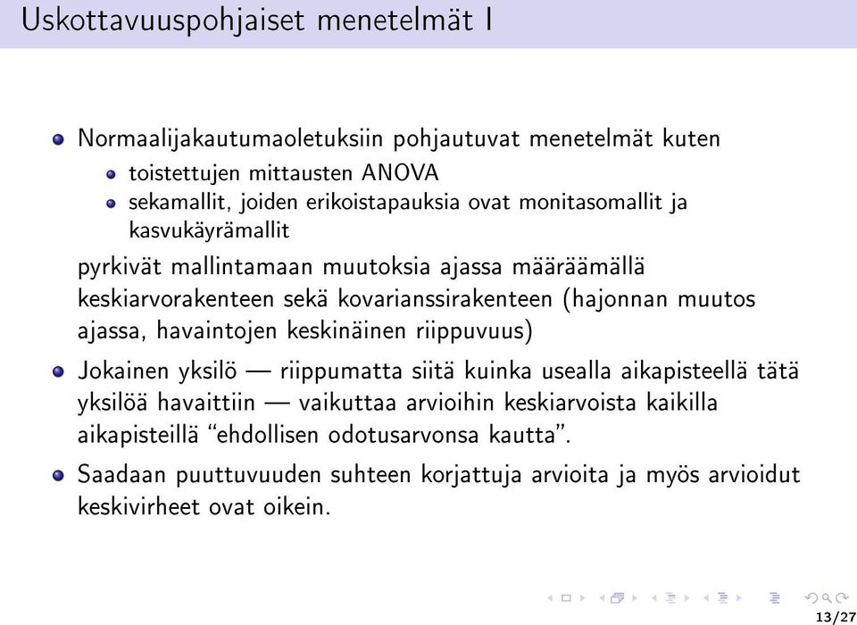 (hajonnan muutos ajassa, havaintojen keskinäinen riippuvuus) Jokainen yksilö riippumatta siitä kuinka usealla aikapisteellä tätä yksilöä havaittiin vaikuttaa