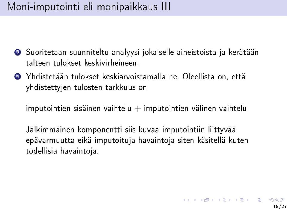Oleellista on, että yhdistettyjen tulosten tarkkuus on imputointien sisäinen vaihtelu + imputointien välinen