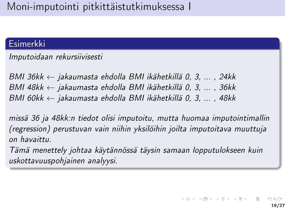 .., 48kk missä 36 ja 48kk:n tiedot olisi imputoitu, mutta huomaa imputointimallin (regression) perustuvan vain niihin yksilöihin