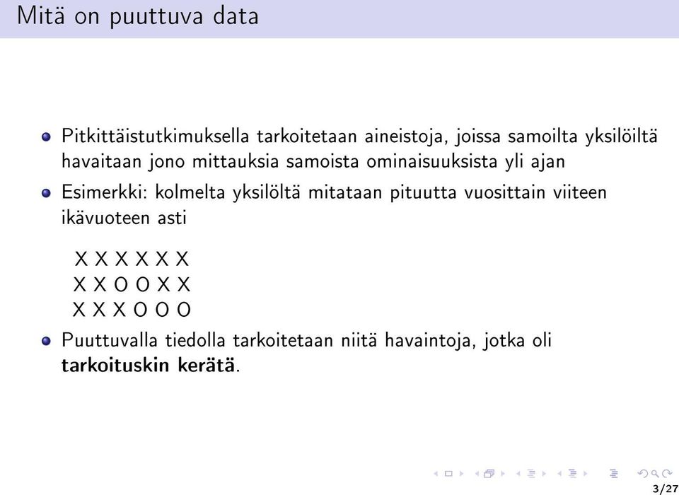 kolmelta yksilöltä mitataan pituutta vuosittain viiteen ikävuoteen asti X X X X X X X X O