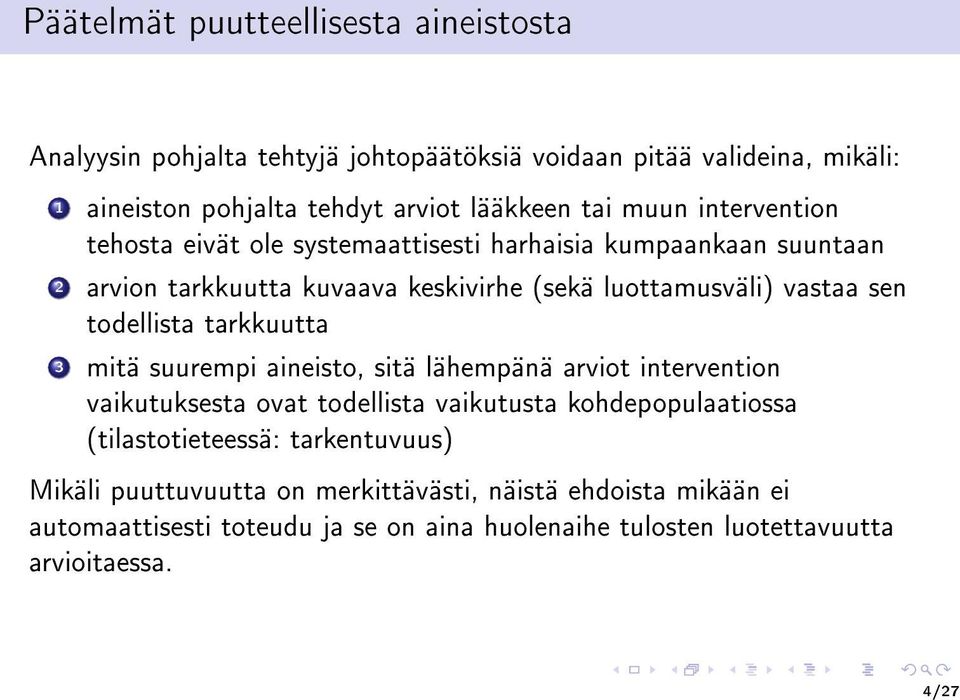 todellista tarkkuutta 3 mitä suurempi aineisto, sitä lähempänä arviot intervention vaikutuksesta ovat todellista vaikutusta kohdepopulaatiossa (tilastotieteessä: