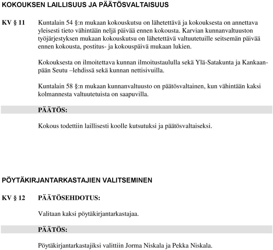 Kokouksesta on ilmoitettava kunnan ilmoitustaululla sekä Ylä-Satakunta ja Kankaanpään Seutu lehdissä sekä kunnan nettisivuilla.