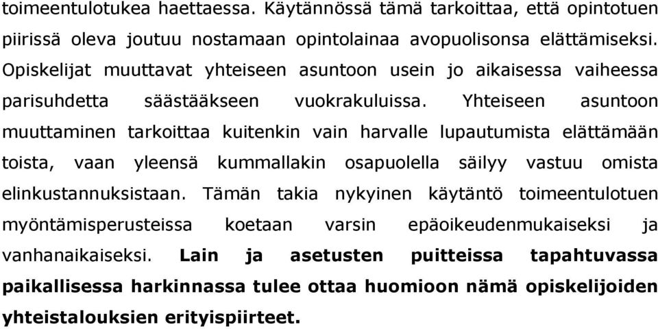 Yhteiseen asuntoon muuttaminen tarkoittaa kuitenkin vain harvalle lupautumista elättämään toista, vaan yleensä kummallakin osapuolella säilyy vastuu omista elinkustannuksistaan.