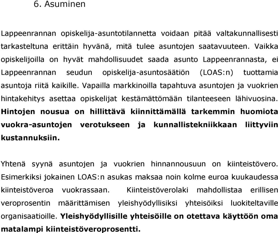 Vapailla markkinoilla tapahtuva asuntojen ja vuokrien hintakehitys asettaa opiskelijat kestämättömään tilanteeseen lähivuosina.