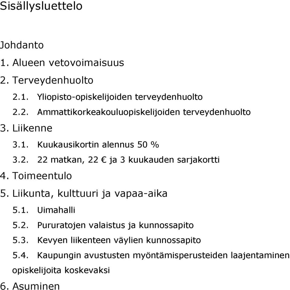 Liikunta, kulttuuri ja vapaa-aika 5.1. Uimahalli 5.2. Pururatojen valaistus ja kunnossapito 5.3.