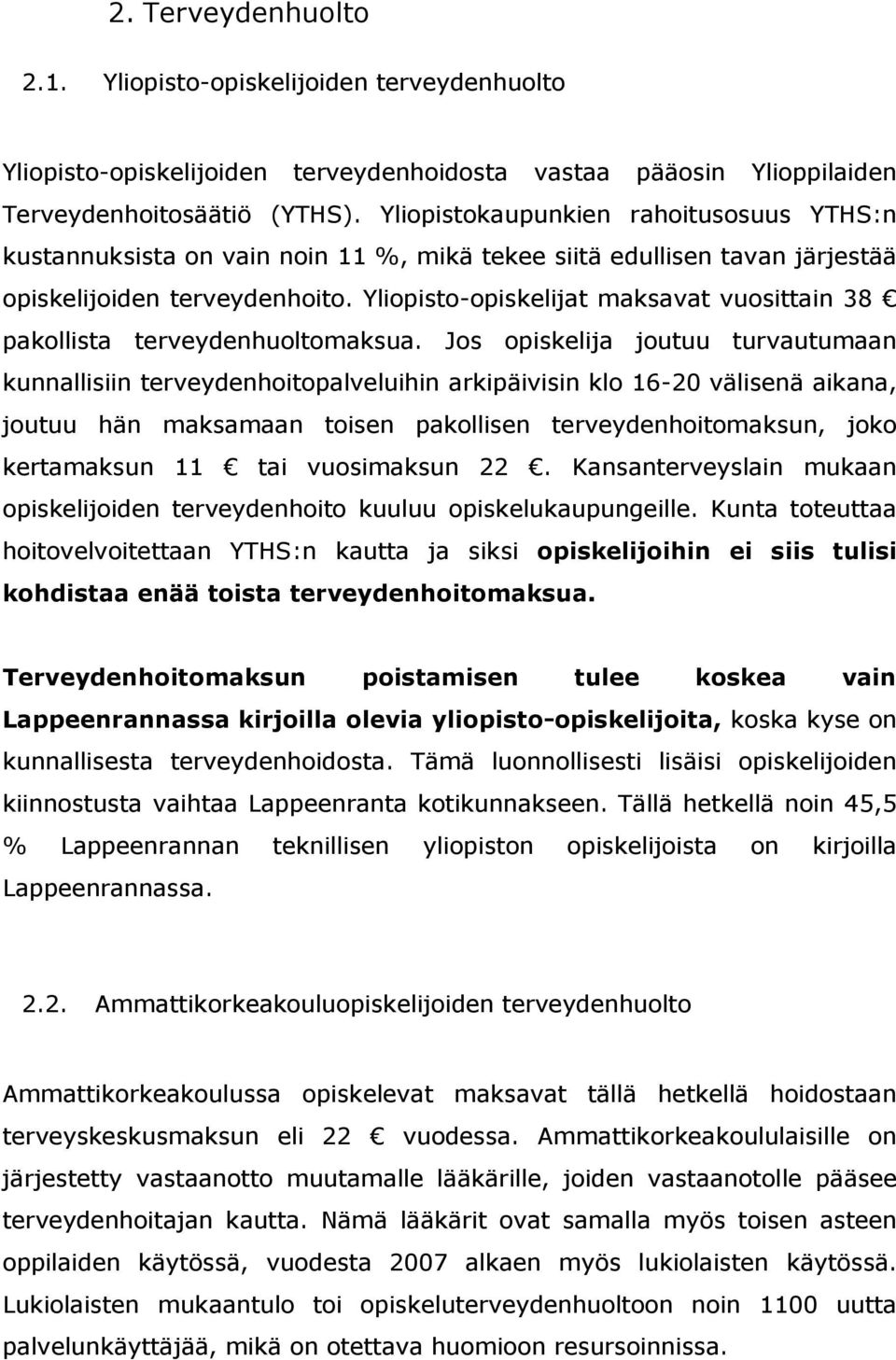 Yliopisto-opiskelijat maksavat vuosittain 38 pakollista terveydenhuoltomaksua.