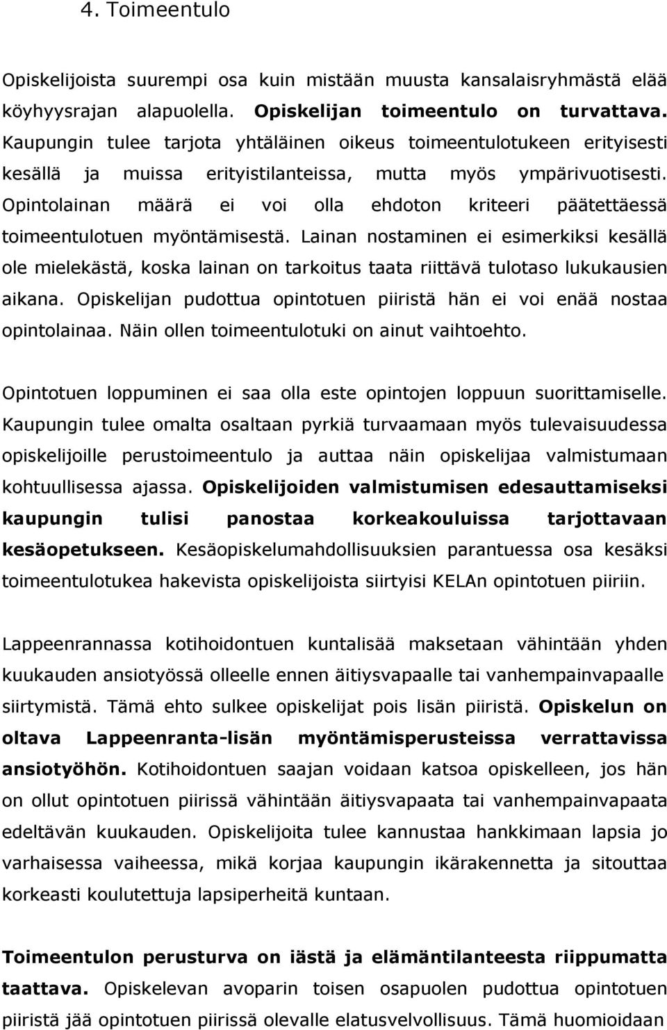 Opintolainan määrä ei voi olla ehdoton kriteeri päätettäessä toimeentulotuen myöntämisestä.