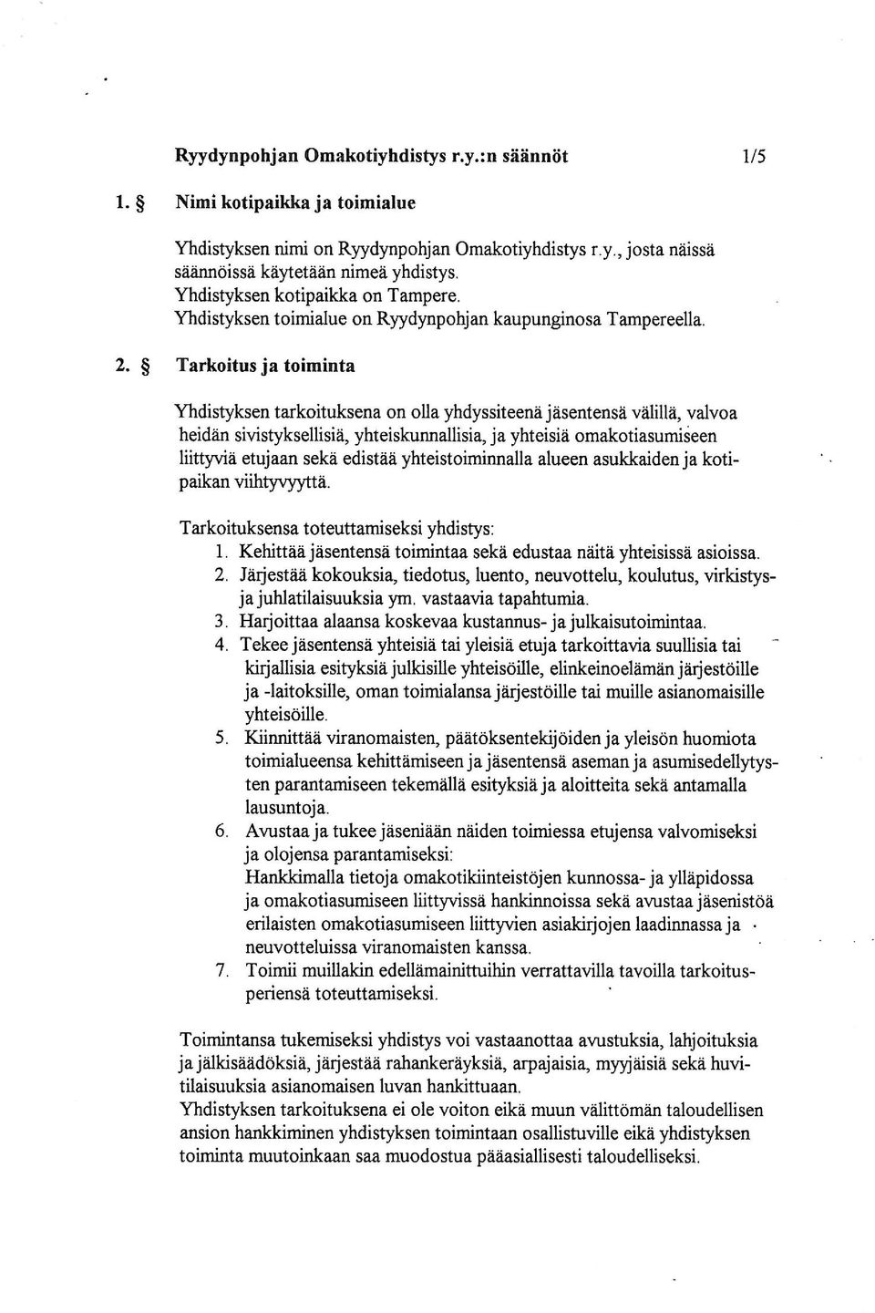 Tarkoitus ja toiminta Yhdistyksen tarkoituksena on olla yhdyssiteenéi yhdyssiteenä jésentenséi jäsentensä véilillii, välillä, valvoa heidéin heidän sivistyksellisiéi, sivistyksellisiä,