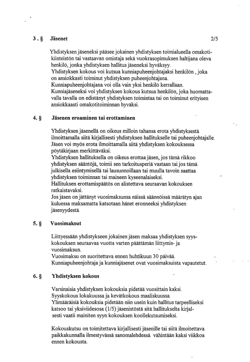 kiinteistön Yhdistyksen kokous voi kutsua kunniapuheenjohtajaksi henkilön henkilbn, joka on ansiokkasti toiminut yhdistyksen puheenjohtajana.