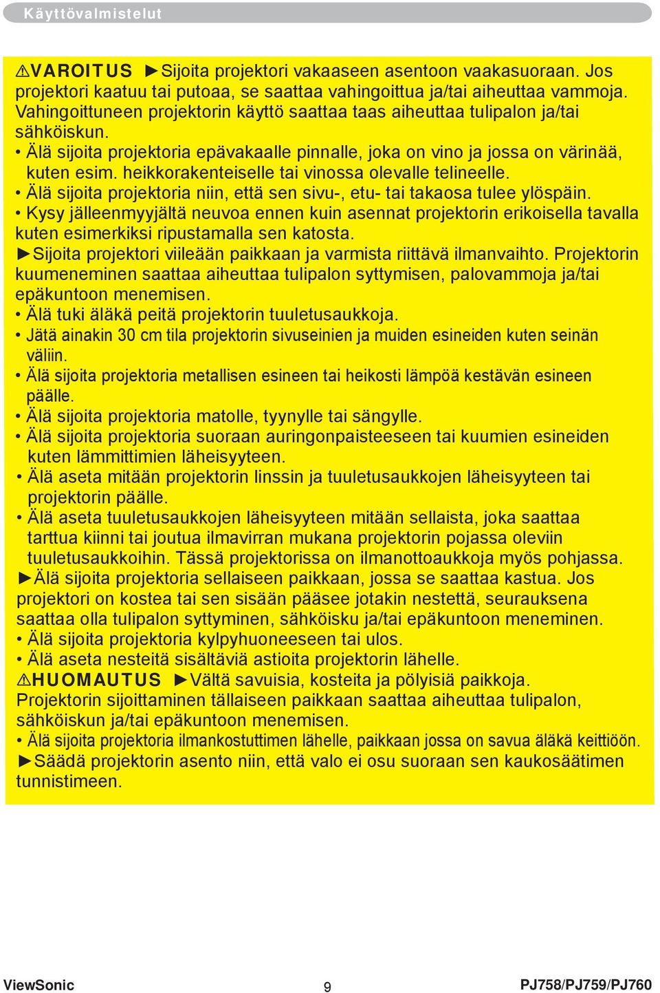 heikkorakenteiselle tai vinossa olevalle telineelle. Älä sijoita projektoria niin, että sen sivu-, etu- tai takaosa tulee ylöspäin.