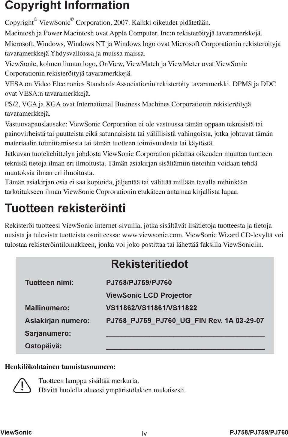 ViewSonic, kolmen linnun logo, OnView, ViewMatch ja ViewMeter ovat ViewSonic Corporationin rekisteröityjä tavaramerkkejä. VESA on Video Electronics Standards Associationin rekisteröity tavaramerkki.