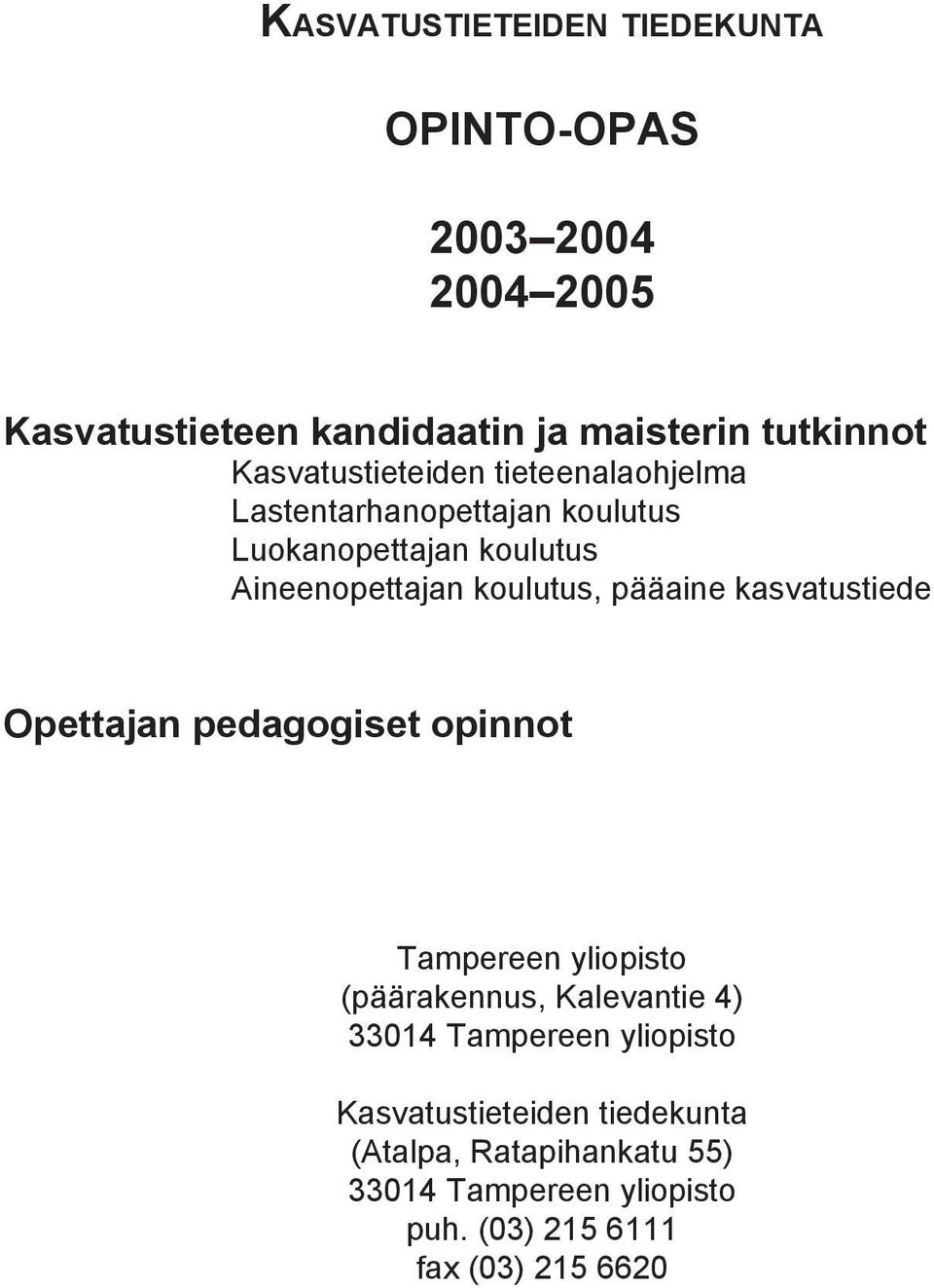 pääaine kasvatustiede Opettajan pedagogiset opinnot Tampereen yliopisto (päärakennus, Kalevantie 4) 33014 Tampereen