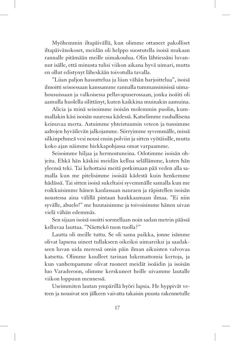 Liian paljon hassuttelua ja liian vähän harjoittelua, isoisä ilmoitti seisoessaan kanssamme rannalla tummansinisissä uimahousuissaan ja valkoisessa pellavapuserossaan, jonka isoäiti oli aamulla