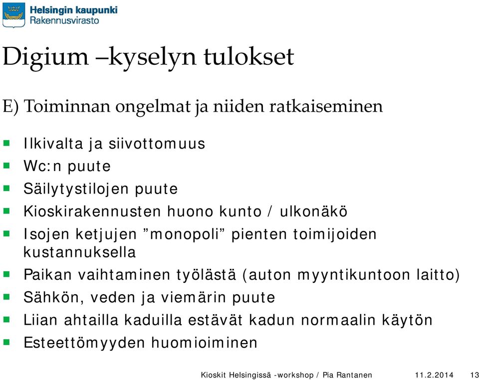 kustannuksella Paikan vaihtaminen työlästä (auton myyntikuntoon laitto) Sähkön, veden ja viemärin puute Liian