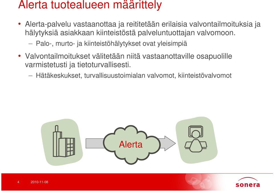 Palo-, murto- ja kiinteistöhälytykset ovat yleisimpiä Valvontailmoitukset välitetään niitä