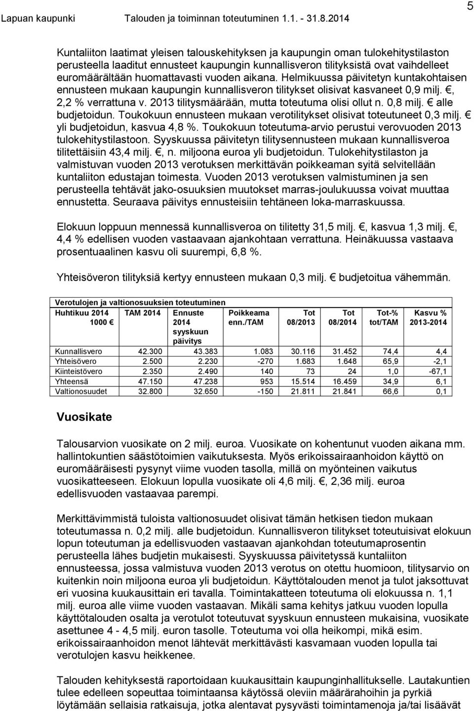 2013 tilitysmäärään, mutta toteutuma olisi ollut n. 0,8 milj. alle budjetoidun. Toukokuun ennusteen mukaan verotilitykset olisivat toteutuneet 0,3 milj. yli budjetoidun, kasvua 4,8 %.