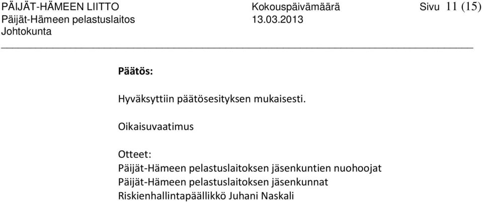 2013 Johtokunta Päätös: Hyväksyttiin päätösesityksen mukaisesti.
