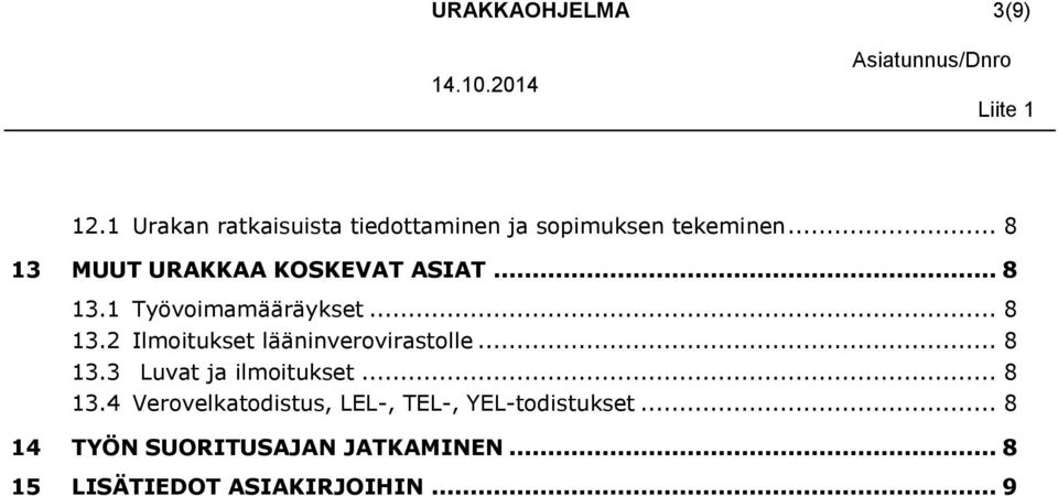 .. 8 13 MUUT URAKKAA KOSKEVAT ASIAT... 8 13.1 Työvoimamääräykset... 8 13.2 Ilmoitukset lääninverovirastolle.