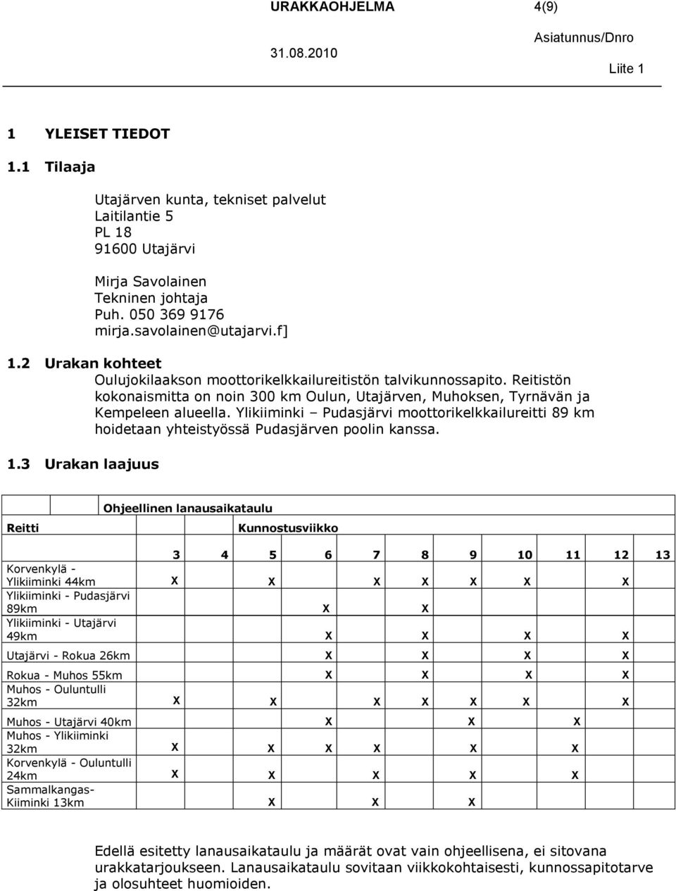 Ylikiiminki Pudasjärvi moottorikelkkailureitti 89 km hoidetaan yhteistyössä Pudasjärven poolin kanssa. 1.