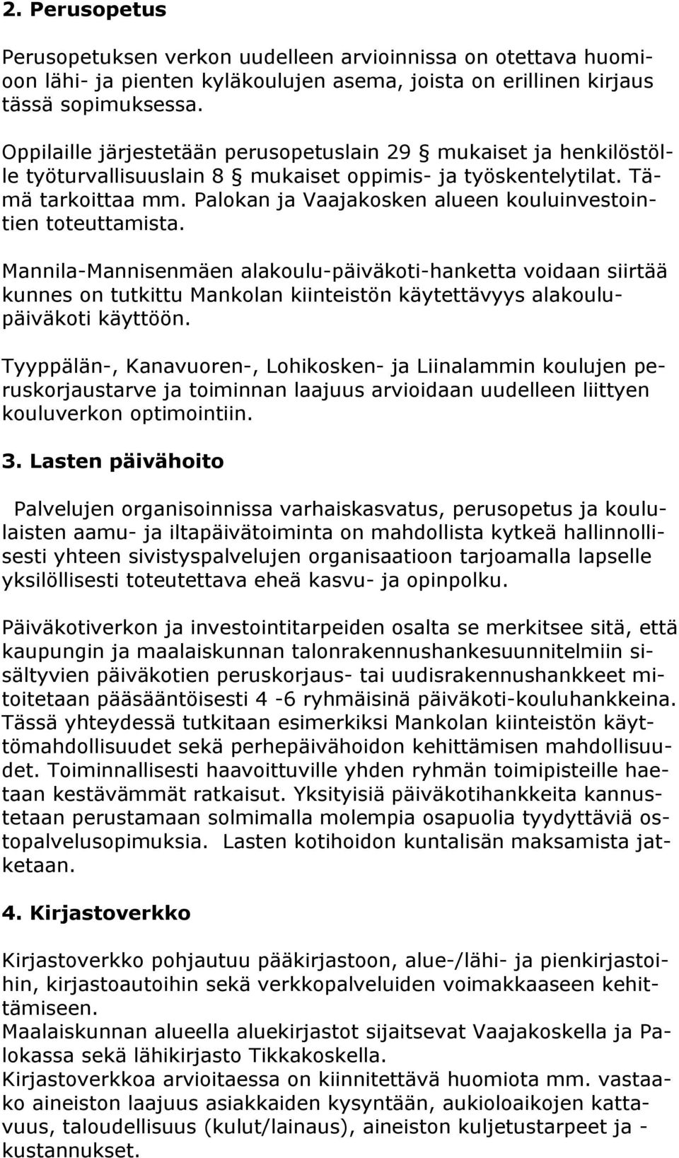 Palokan ja Vaajakosken alueen kouluinvestointien toteuttamista.