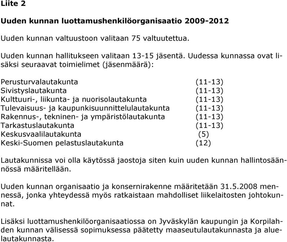 kaupunkisuunnittelulautakunta (11-13) Rakennus-, tekninen- ja ympäristölautakunta (11-13) Tarkastuslautakunta (11-13) Keskusvaalilautakunta (5) Keski-Suomen pelastuslautakunta (12) Lautakunnissa voi