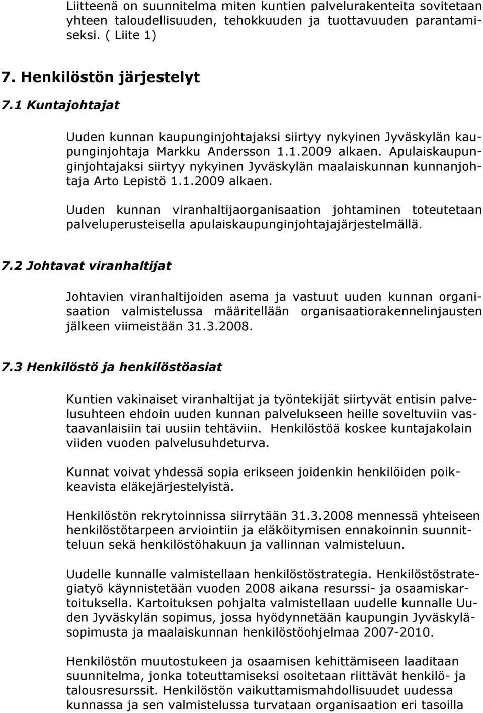 Apulaiskaupunginjohtajaksi siirtyy nykyinen Jyväskylän maalaiskunnan kunnanjohtaja Arto Lepistö 1.1.2009 alkaen.