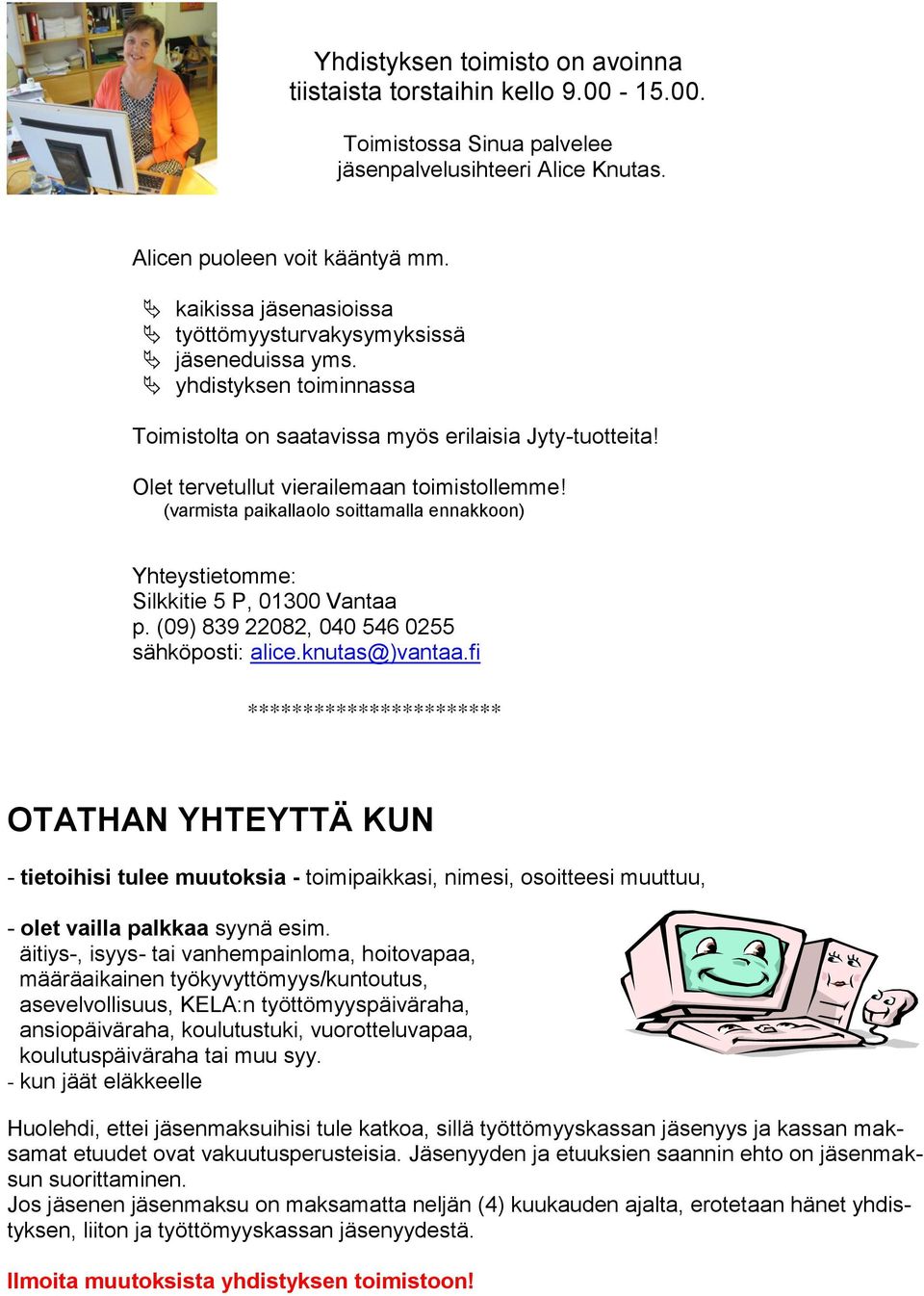 (varmista paikallaolo soittamalla ennakkoon) Yhteystietomme: Silkkitie 5 P, 01300 Vantaa p. (09) 839 22082, 040 546 0255 sähköposti: alice.knutas@)vantaa.