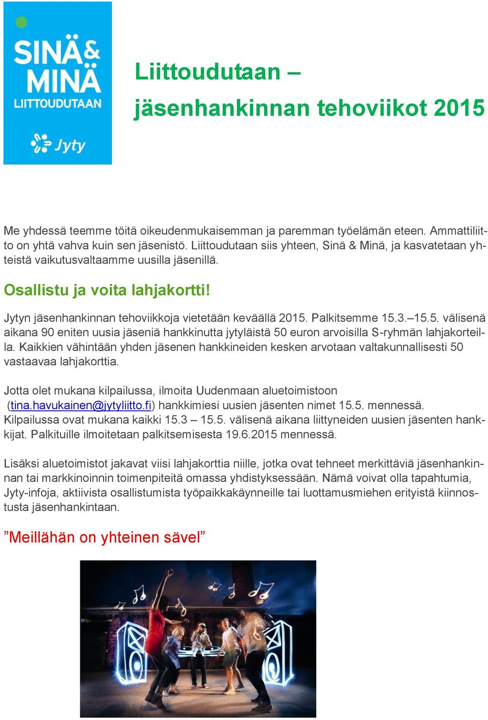 Palkitsemme 15.3. 15.5. välisenä aikana 90 eniten uusia jäseniä hankkinutta jytyläistä 50 euron arvoisilla S-ryhmän lahjakorteilla.