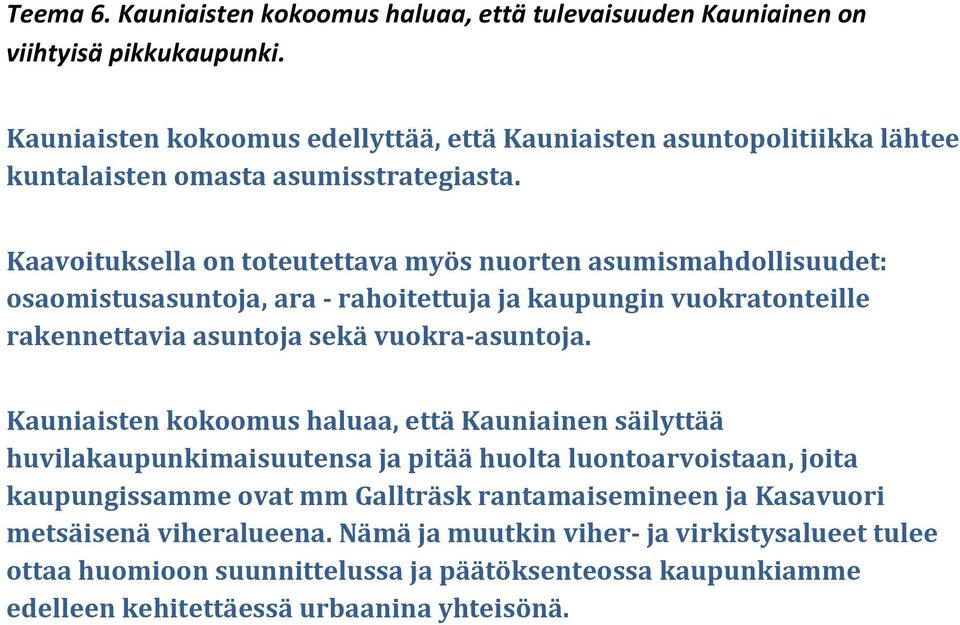 Kaavoituksella on toteutettava myös nuorten asumismahdollisuudet: osaomistusasuntoja, ara - rahoitettuja ja kaupungin vuokratonteille rakennettavia asuntoja sekä vuokra-asuntoja.