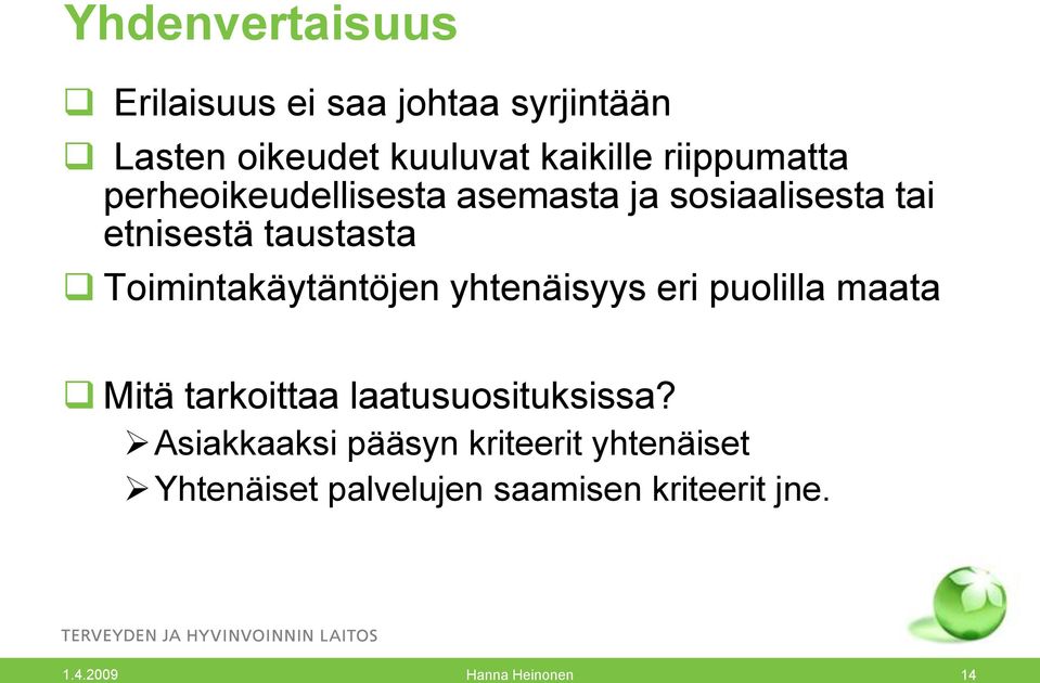 Toimintakäytäntöjen yhtenäisyys eri puolilla maata Mitä tarkoittaa laatusuosituksissa?