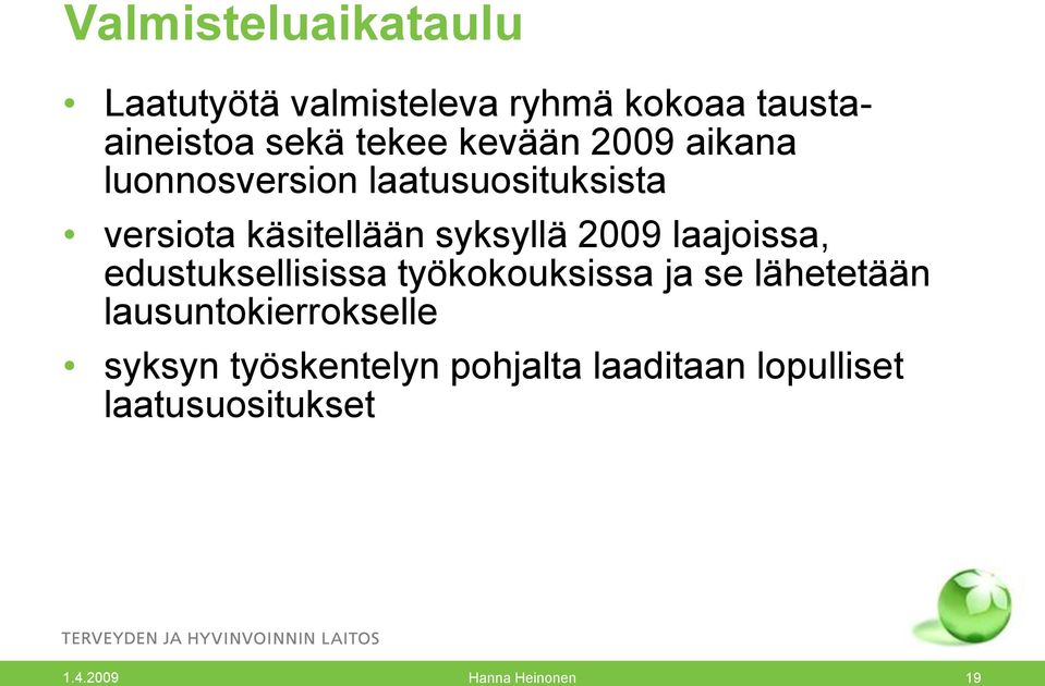 2009 laajoissa, edustuksellisissa työkokouksissa ja se lähetetään lausuntokierrokselle