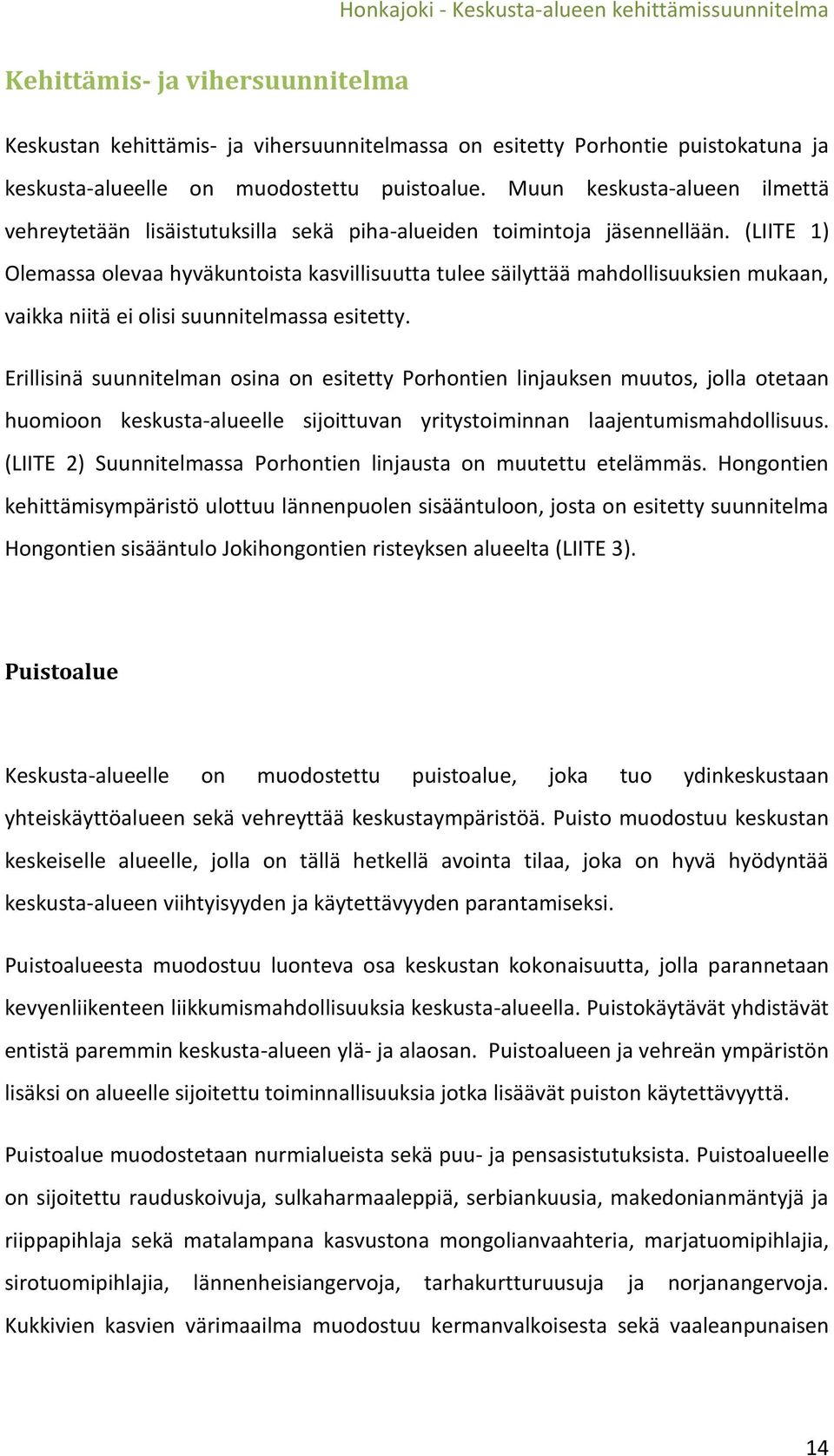 (LIITE 1) Olemassa olevaa hyväkuntoista kasvillisuutta tulee säilyttää mahdollisuuksien mukaan, vaikka niitä ei olisi suunnitelmassa esitetty.