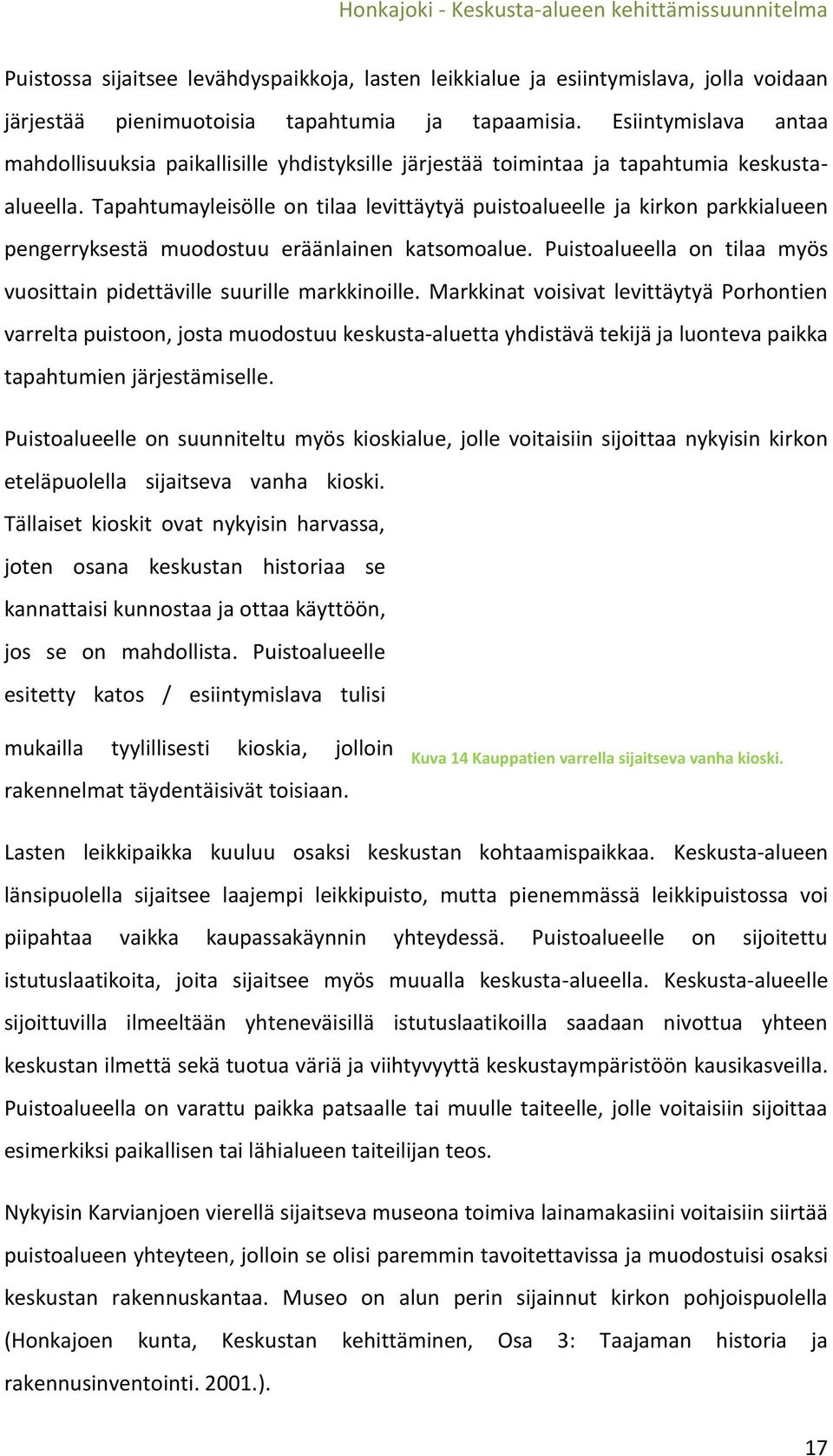 Tapahtumayleisölle on tilaa levittäytyä puistoalueelle ja kirkon parkkialueen pengerryksestä muodostuu eräänlainen katsomoalue.