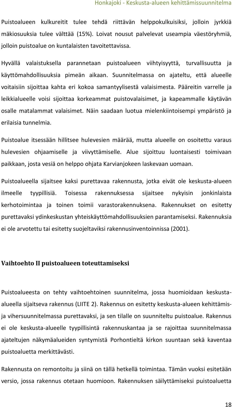 Hyvällä valaistuksella parannetaan puistoalueen viihtyisyyttä, turvallisuutta ja käyttömahdollisuuksia pimeän aikaan.